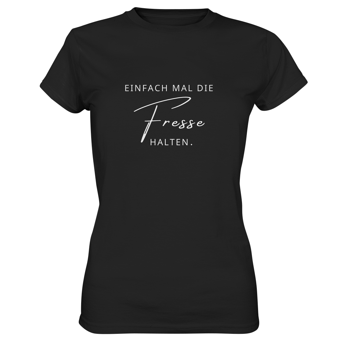 Einfach mal die Fresse halten. - Ladies Premium Shirt