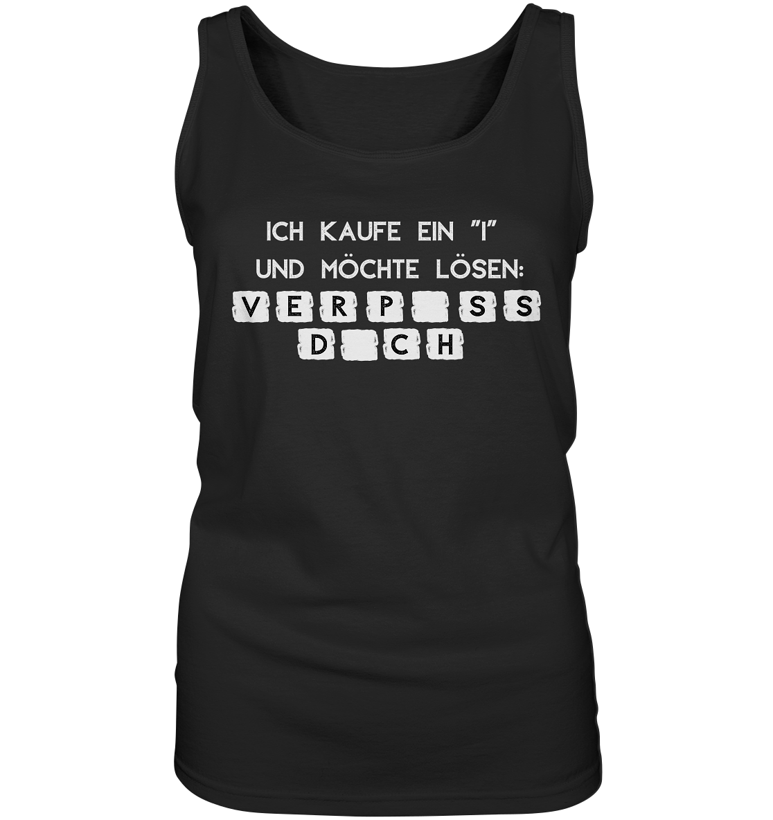 Ich kaufe ein "i" und möchte lösen: Verpiss dich - Ladies Tank-Top