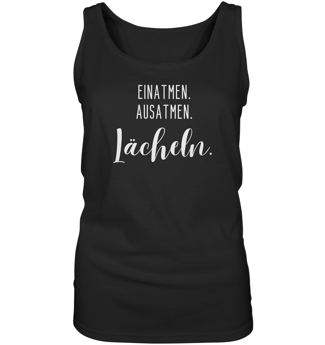 Einatmen. Ausatmen. Lächeln. Weiße Schrift. - Ladies Tank-Top
