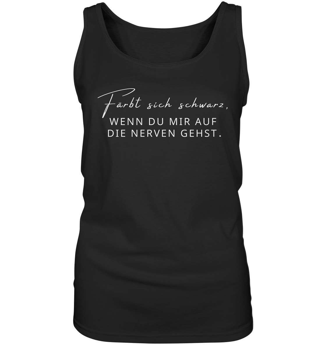 Färbt sich schwarz, wenn du mir auf die Nerven gehst. - Ladies Tank-Top