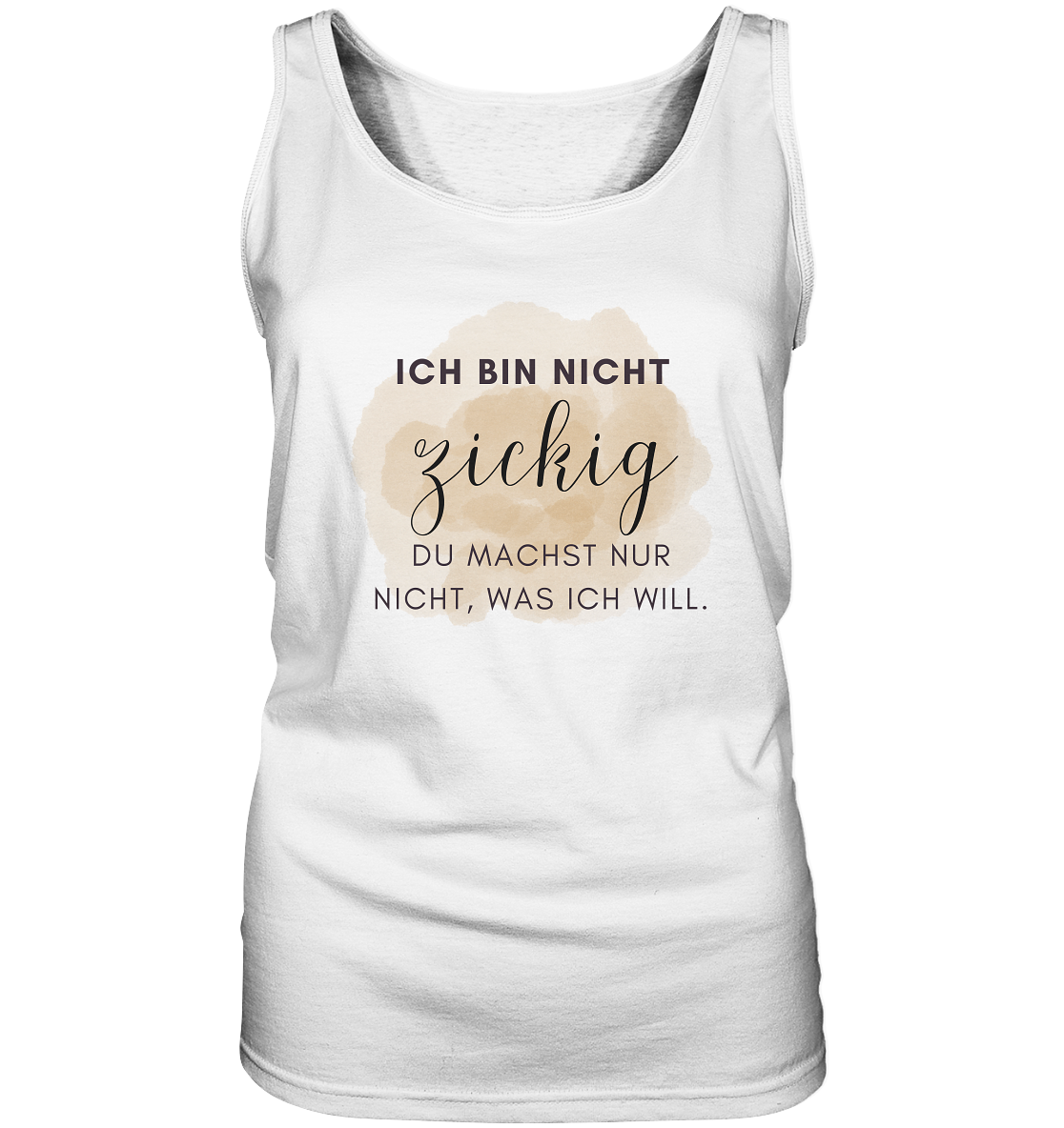 Ich bin nicht zickig. Du machst nur nicht was ich will! - Ladies Tank-Top