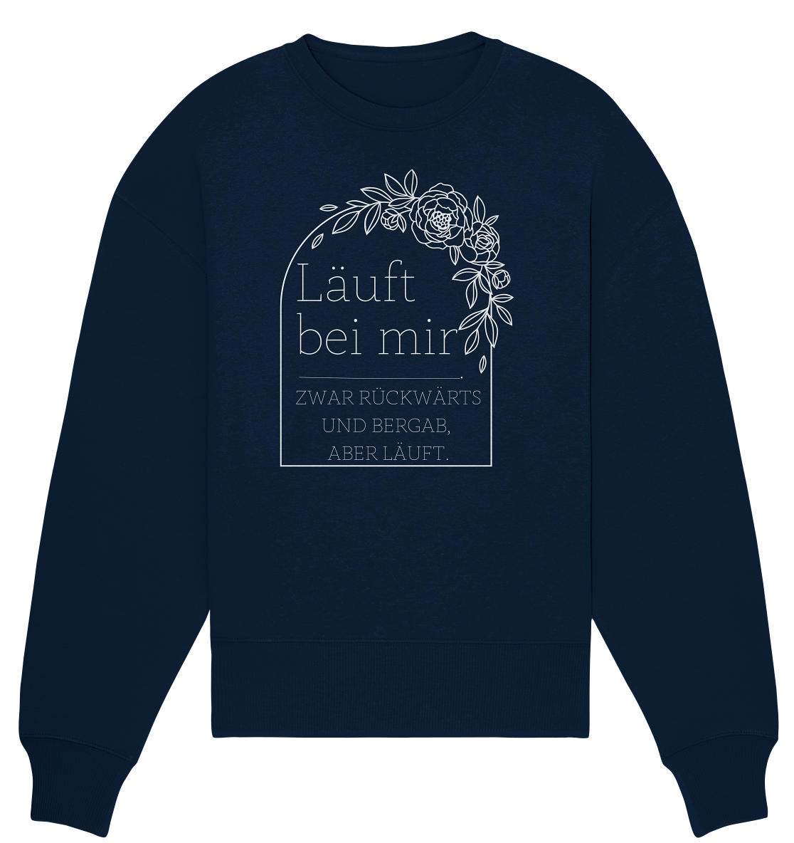 Läuft bei mir - Zwar rückwärts und bergab, aber läuft. - Organic Oversize Sweatshirt