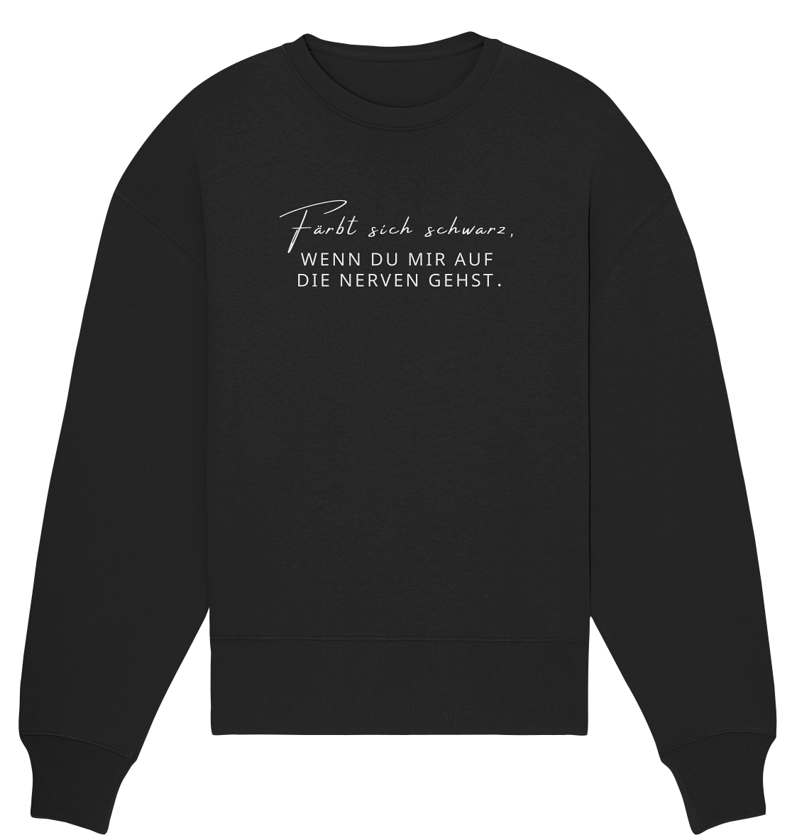 Färbt sich schwarz, wenn du mir auf die Nerven gehst. - Organic Oversize Sweatshirt