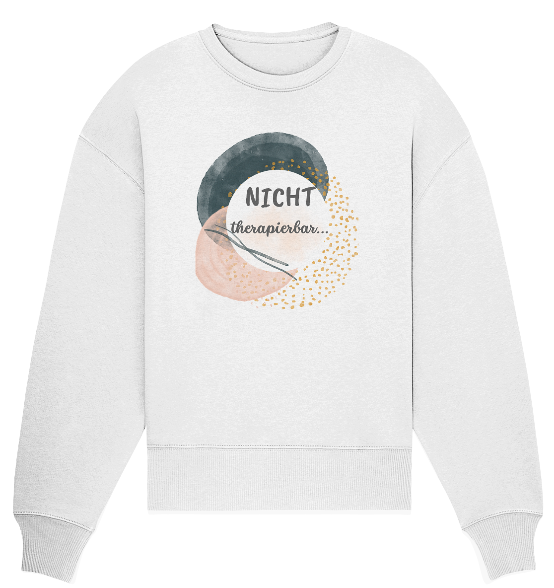 NICHT therapierbar... - Organic Oversize Sweatshirt