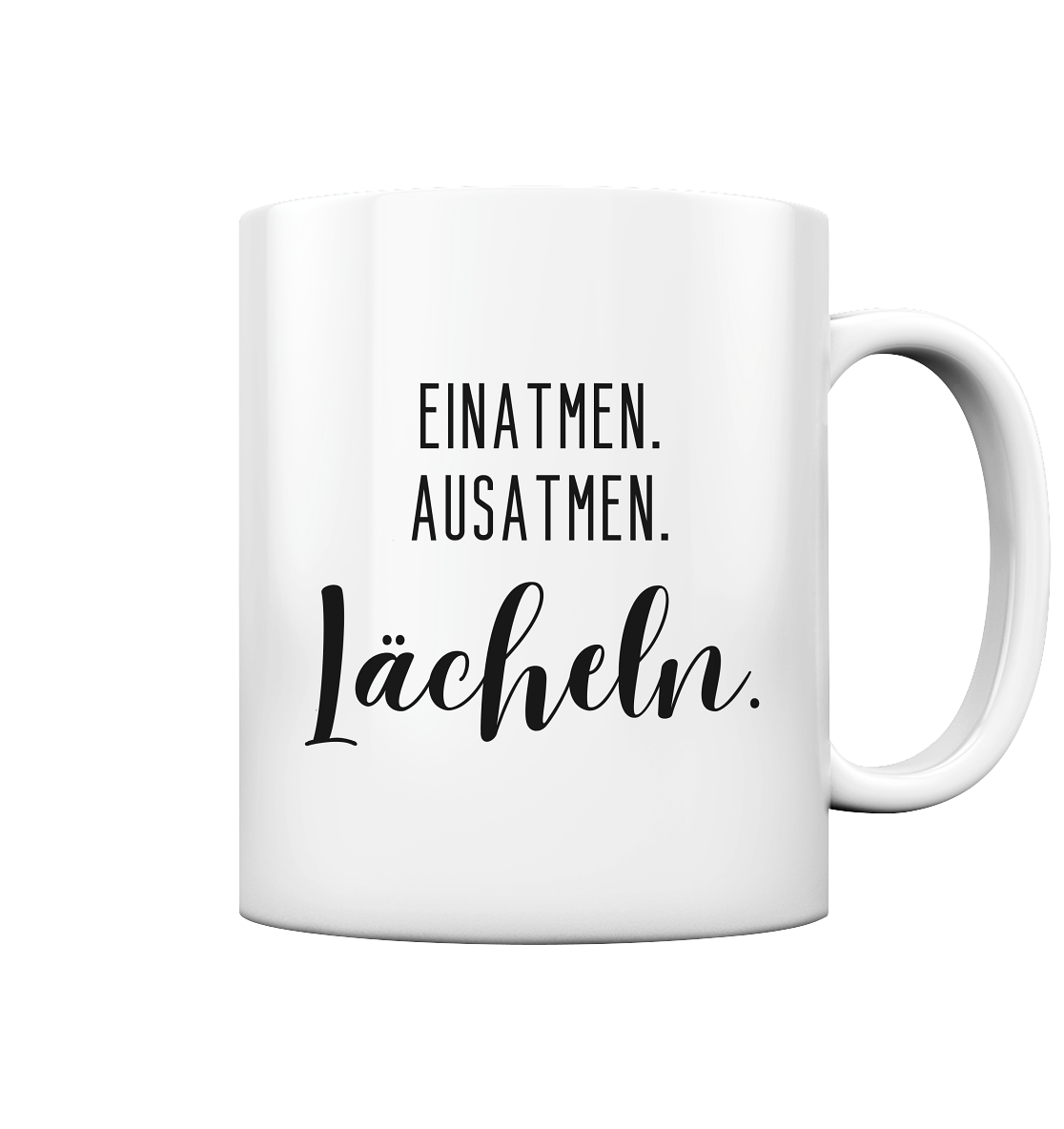 Einatmen. Ausatmen. Lächeln. - Tasse glossy
