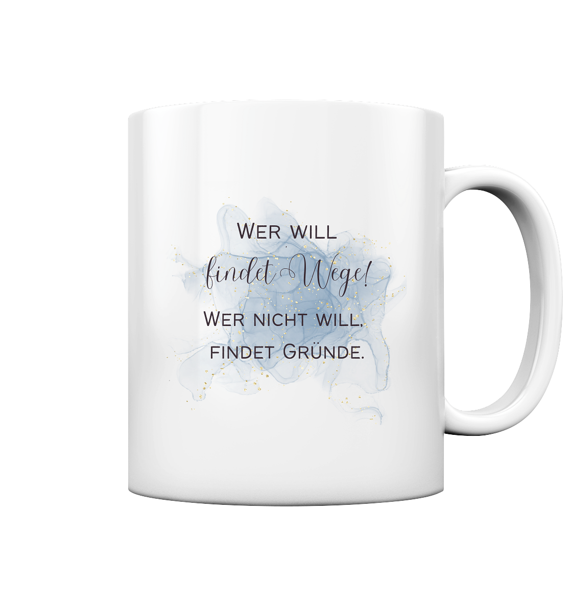 Wer will, findet Wege. Wer nicht will, findet Gründe. - Tasse glossy