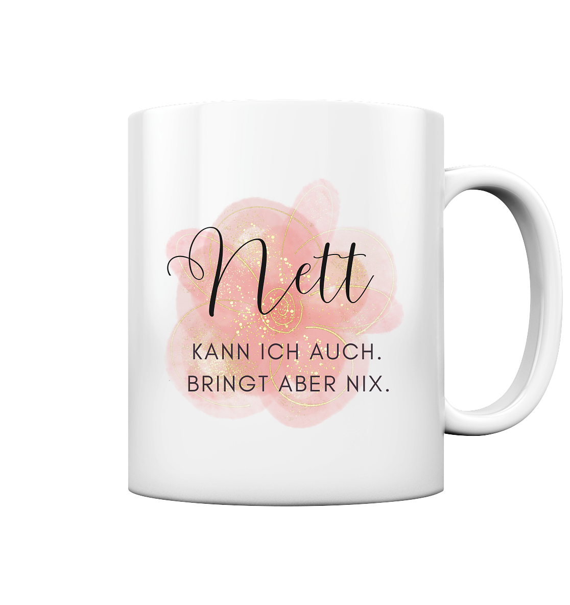 Nett kann ich auch. Bringt aber nix. - Tasse glossy