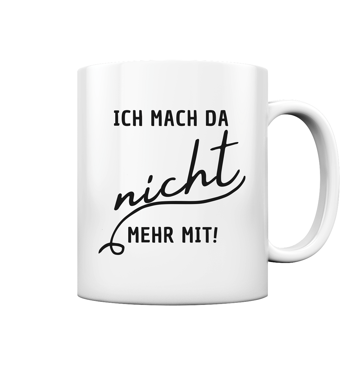 Ich mach da nicht mehr mit! - Tasse glossy
