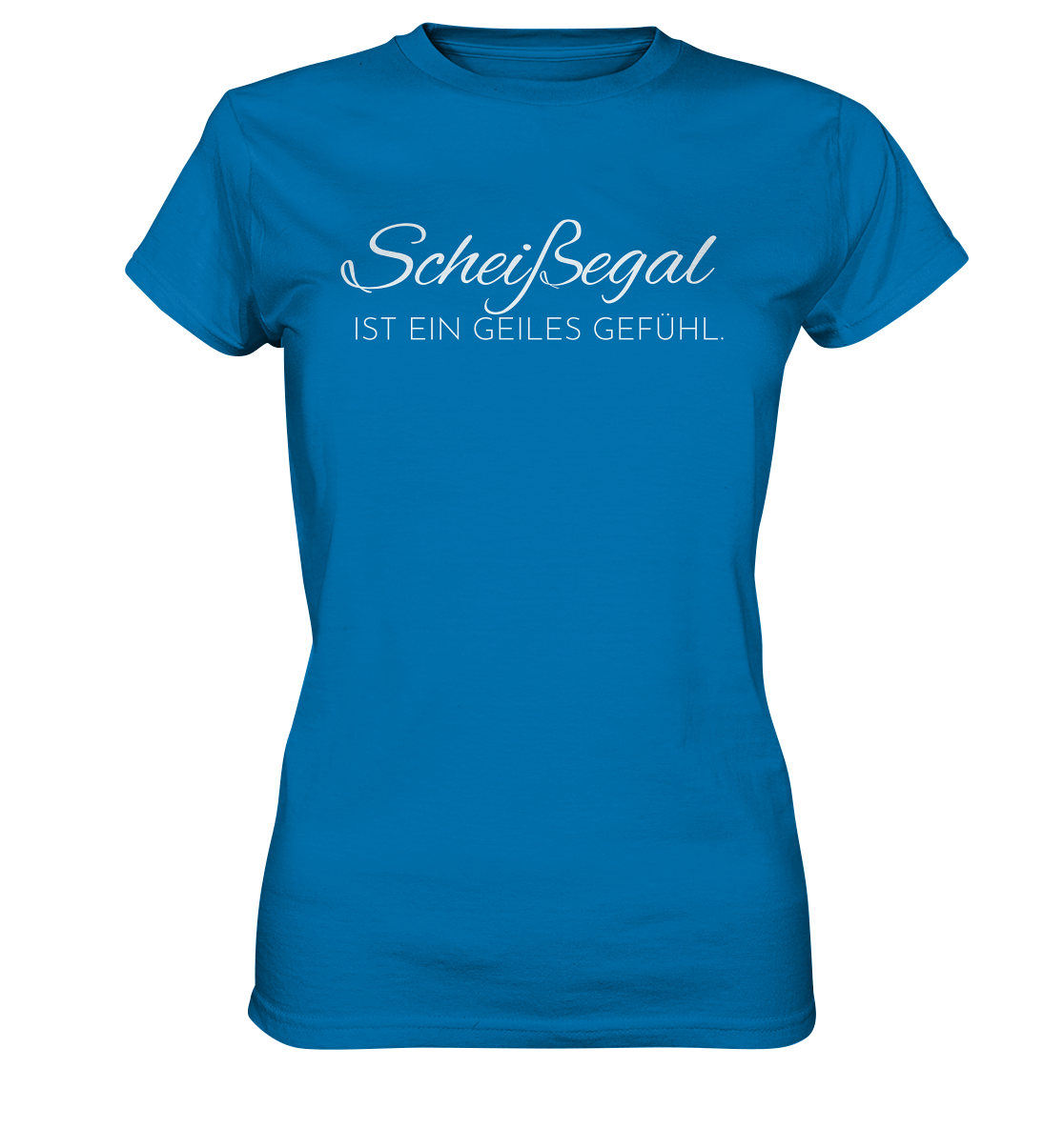 Scheißegal ist ein geiles Gefühl. - Ladies Premium Shirt