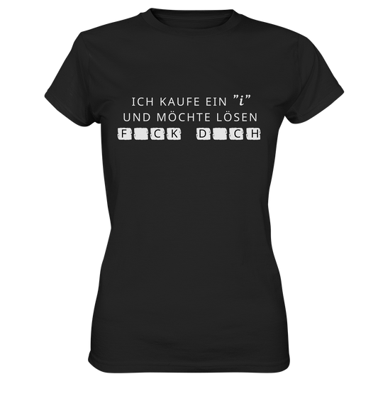 Ich kaufe ein "i" und möchte lösen: FCK DCH - Ladies Premium Shirt
