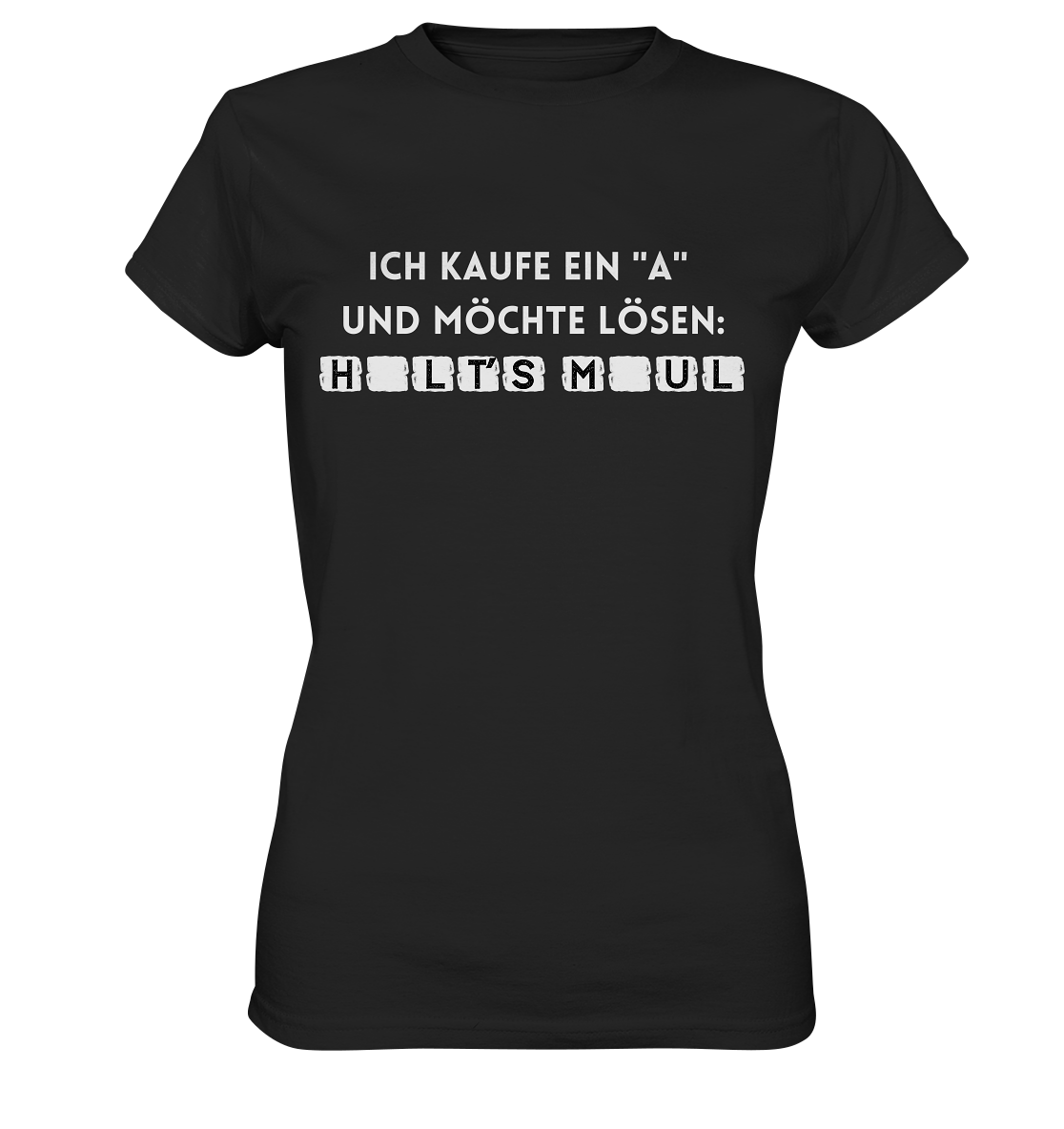 Ích kaufe ein "a" und möchte lösen: Halt´s Maul - Ladies Premium Shirt