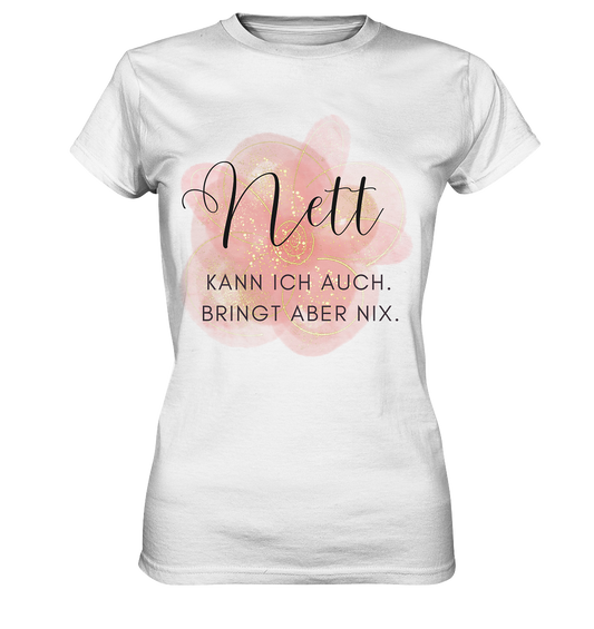 Nett kann ich auch. Bringt aber nix. - Ladies Premium Shirt