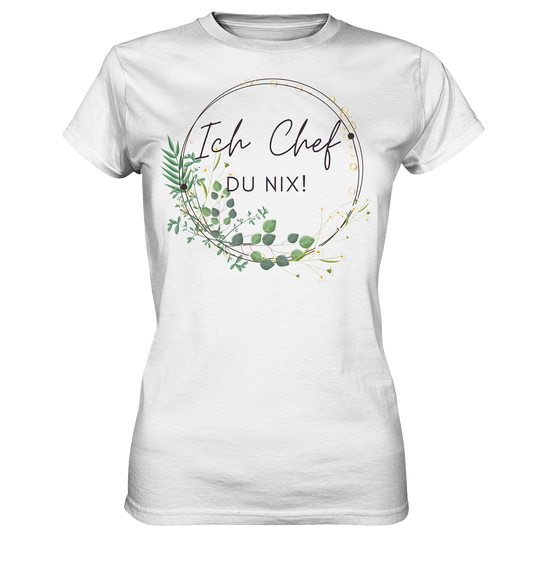 Ich Chef DU NIX! - Ladies Premium Shirt