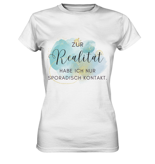 Zur Realität habe ich nur sporadisch Kontakt - Ladies Premium Shirt