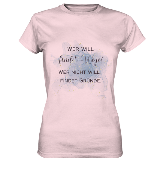 Wer will, findet Wege. Wer nicht will, findet Gründe. - Ladies Premium Shirt