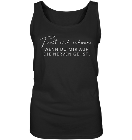 Färbt sich schwarz, wenn du mir auf die Nerven gehst. - Ladies Tank-Top