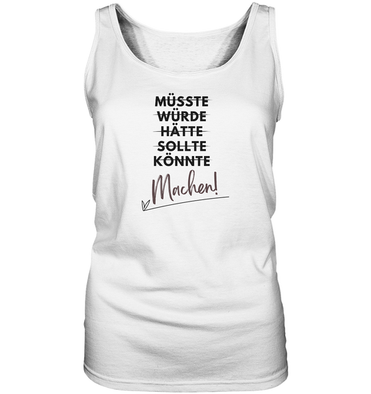 Müsste, Würde, Hätte, Sollte, Könnte ... Machen! - Ladies Tank-Top