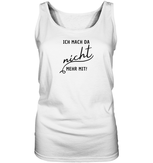 Ich mach da nicht mehr mit! - Ladies Tank-Top