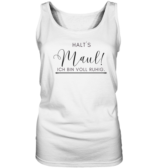 Halt´s Maul! Ich bin voll ruhig. - Ladies Tank-Top