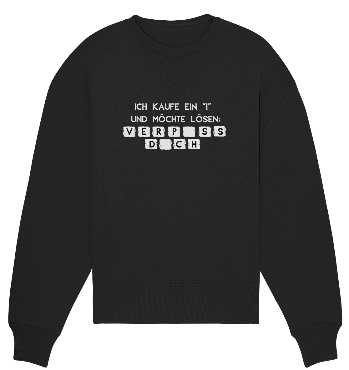 Ich kaufe ein "i" und möchte lösen: Verpiss dich - Organic Oversize Sweatshirt