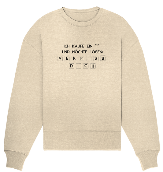 Ich kaufe ein "i" und möchte lösen: Verpiss dich - Organic Oversize Sweatshirt