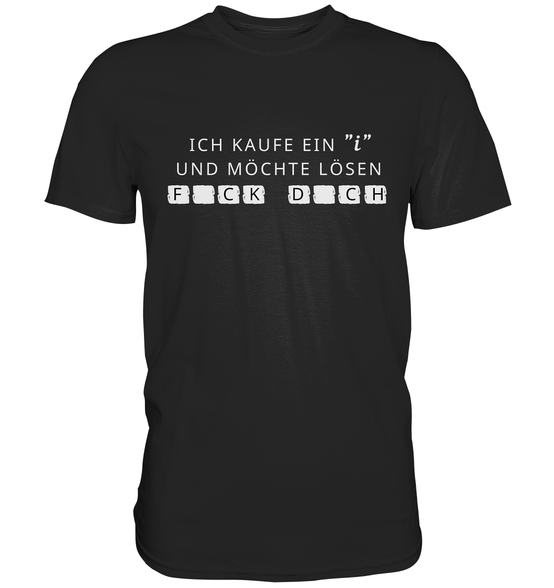 Ich kaufe ein "i" und möchte lösen: FCK DCH - Premium Shirt