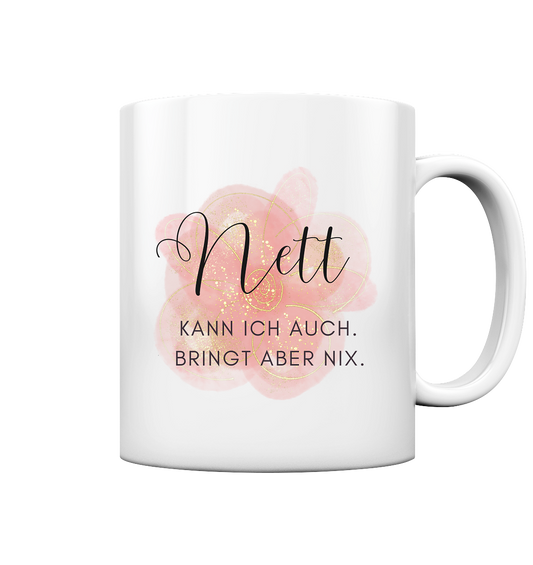 Nett kann ich auch. Bringt aber nix. - Tasse glossy